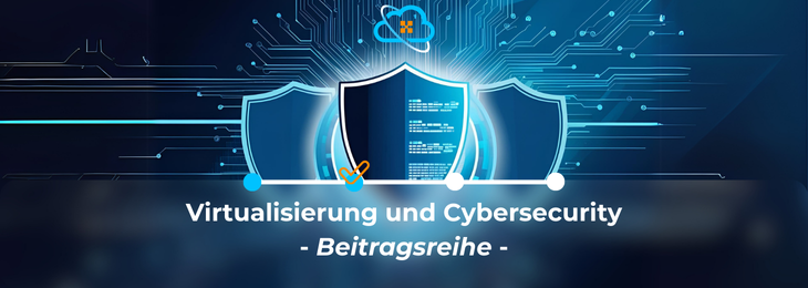 Read more about the article Virtualisierung und Cybersecurity 2/4: Schattenseiten der Virtualisierung – Wenn aus Effizienz neue Angriffsflächen werden